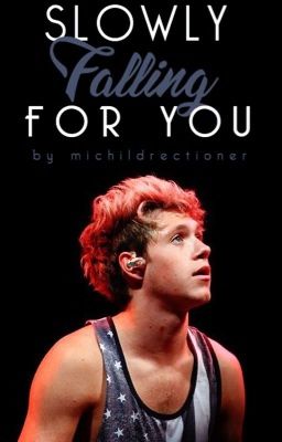 Slowly Falling For You (Niall Horan Fanfiction) cover