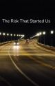 The Risk That Started Us (dnf) by yungLegend493