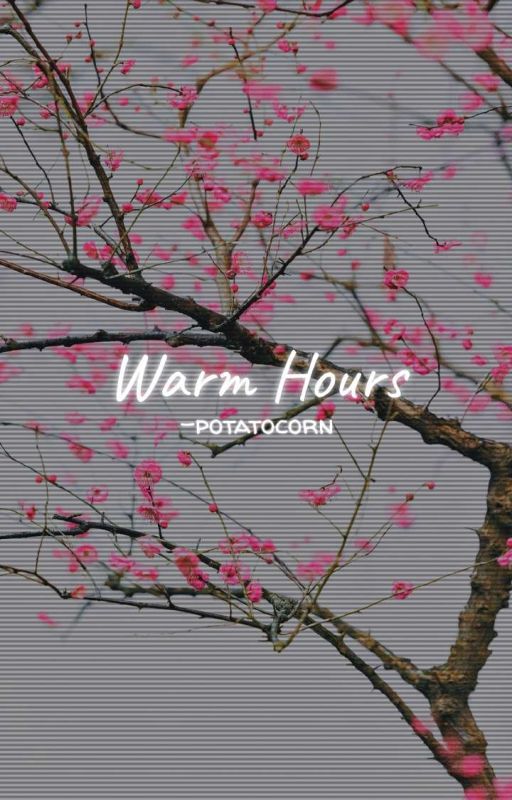 WARM HOURS, t. aone ✓ by -potatocorn