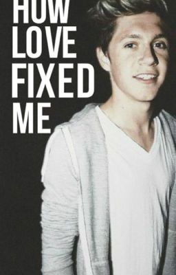 How Love Fixed Me(Sequel to how love found me)(Niall Horan fan-fic) cover