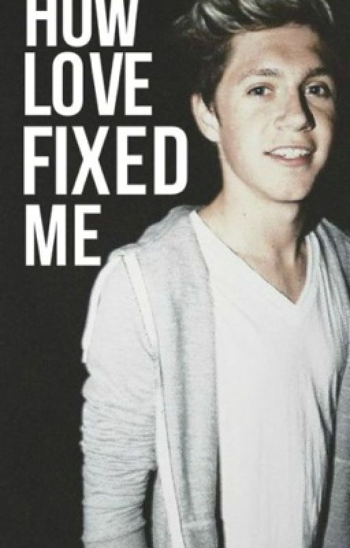 How Love Fixed Me(Sequel to how love found me)(Niall Horan fan-fic) by AlyssaPaige1