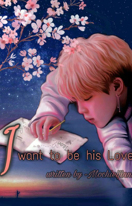 I WANT TO BE HIS LOVE (Completed) by Mochi_EiJinnie