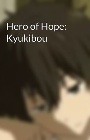 Hero of Hope: Kyukibou by Reader-of-Blood