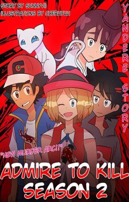 Admire to Kill S2 (Amourshipping) Yandere Serena x Ash cover