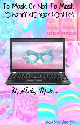 To Mask or Not To Mask (A Henry Danger Fanfic) [COMPLETED] cover