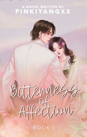 Bitterness of Affection -BOOK 1 [COMPLETED] by Pinkiyangxx