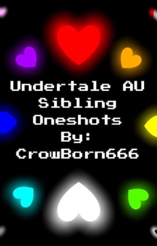 Undertale AU Sibling Oneshots by CrowBorn666