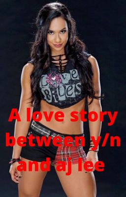 A love story between y/n and aj lee cover