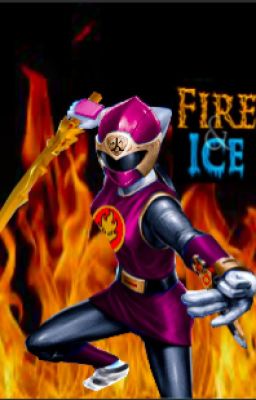 Fire and Ice(a power rangers ninja storm fan fiction) cover