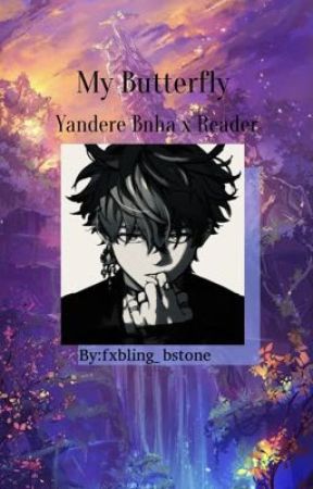 My Butterfly || (Yandere Bnha x Reader) by -moon_serpent-