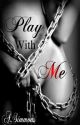 Play With Me by Miss_Hoodnificent