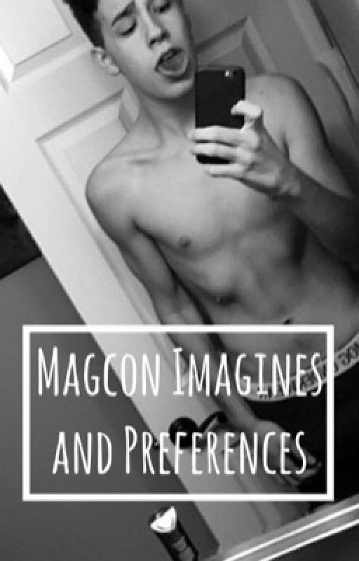 Magcon Imagines/Preferences by tylerfromtop