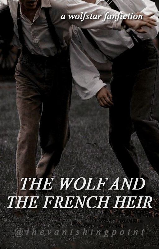 The Wolf and the French Heir | wolfstar by thevanishingpoint