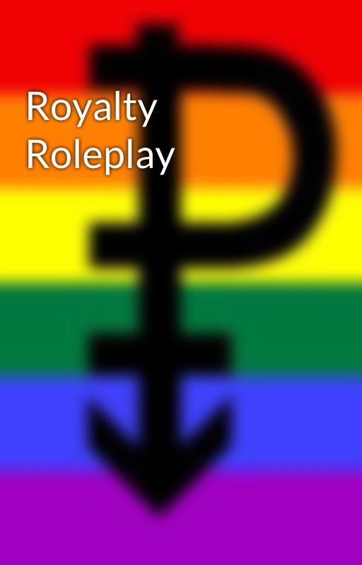 Royalty Roleplay by Hufflepuffnerd1805