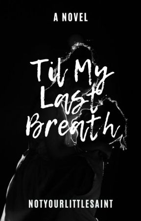 'Til My Last Breath by notyourlittlesaint