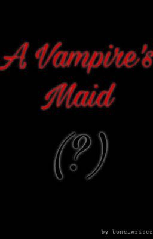 A Vampire's Maid  by bone_writer13