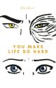 You Make Life So Hard by bluesunflower44