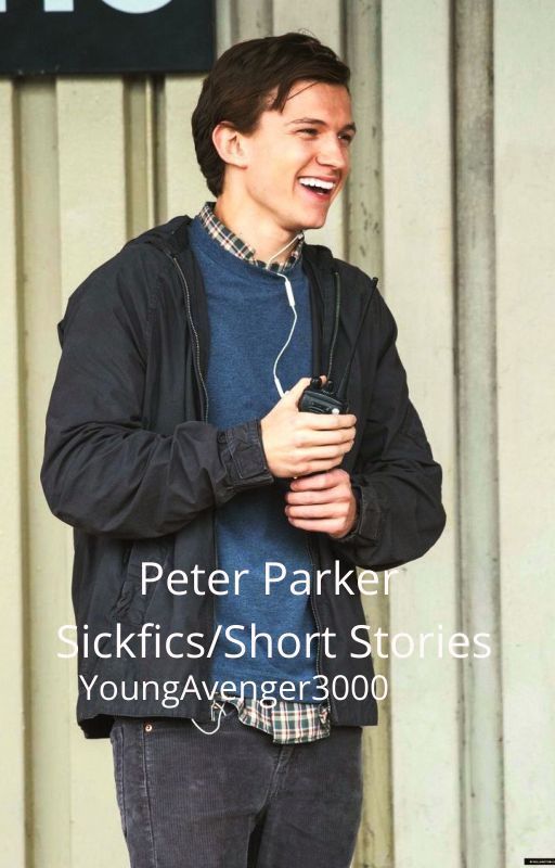 Peter Parker (Tom Holland) SickFics/Short Stories by YoungAvenger3000