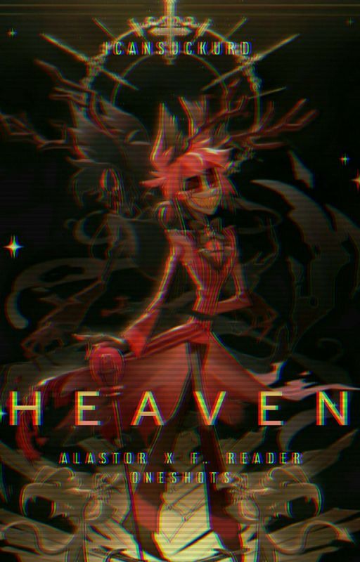 heaven || alastor x f. reader oneshots by icansuckurd