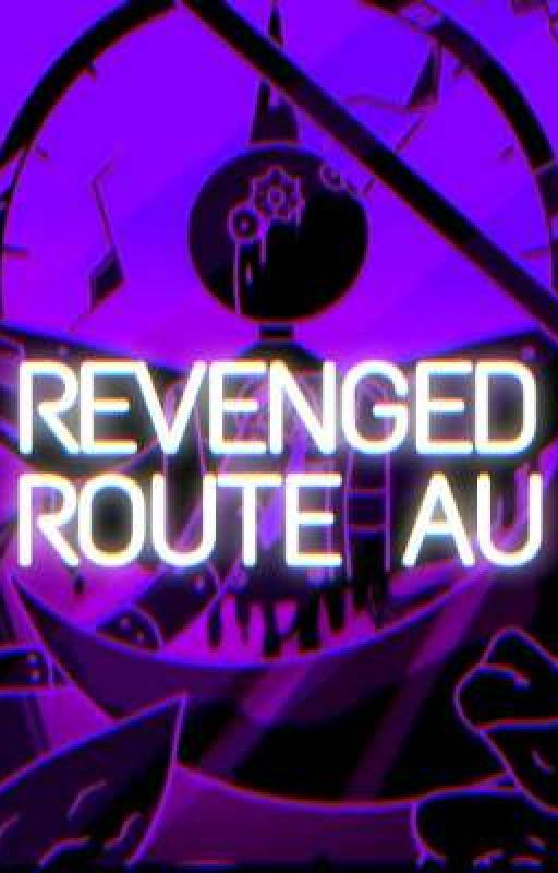 REVENGED ROUTE AU by Littleangelinheart