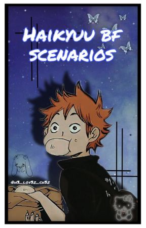 Haikyuu Boyfriend scenarios (slow updates) by h3_lov3z_ch3z