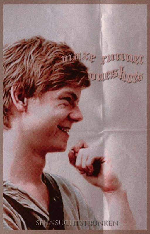 Maze Runner - Oneshots and Imagines by sehnsuchtstrunken