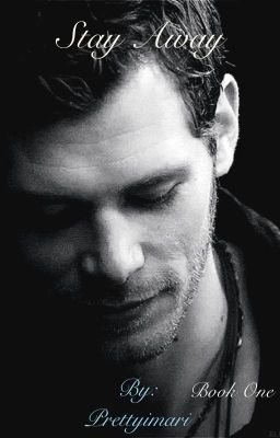 Stay Away ※ A Niklaus Mikaelson Love Story ※ Book #1 cover