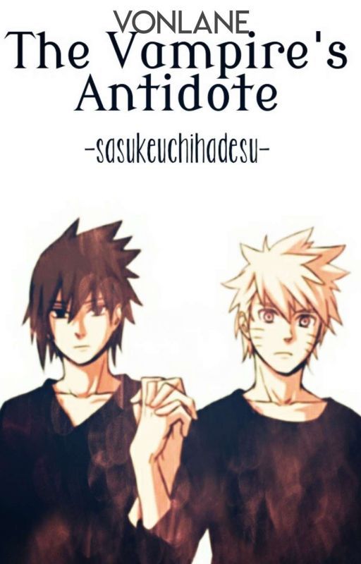 The Vampire's Antidote || sasunaru [sasukeuchihadesu > vonlane] by vonlane