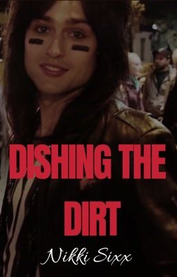 Dishing The Dirt: Nikki Sixx • Mötley Crüe • cover