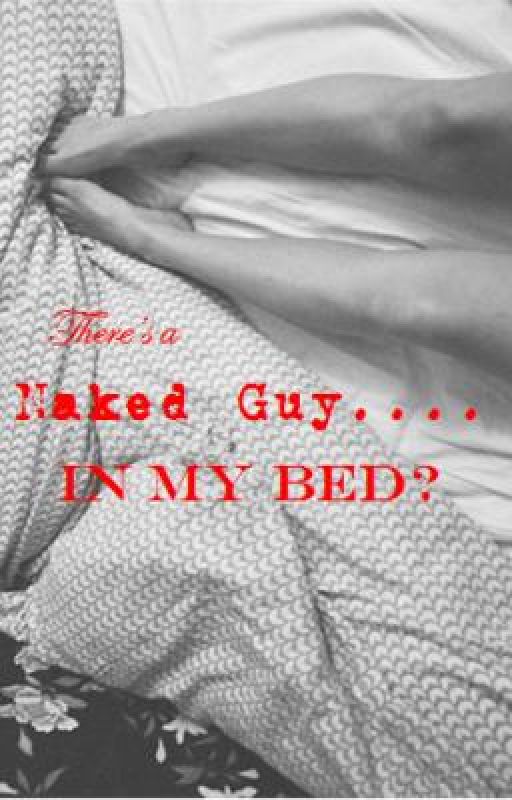 There is a naked guy...in my bed? by twylahandbear