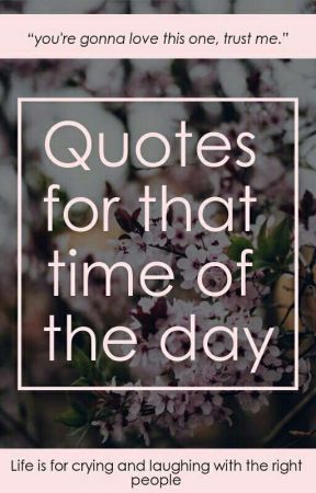 Quotes for that time of day by Roxy1733