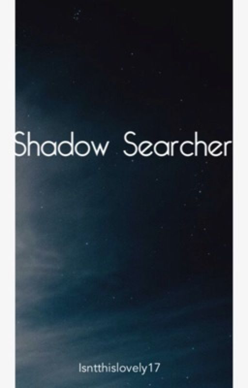 Shadow Searcher (completed) by Isntthislovely17