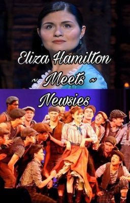 Eliza Hamilton Meets Newsies || Fanfiction cover