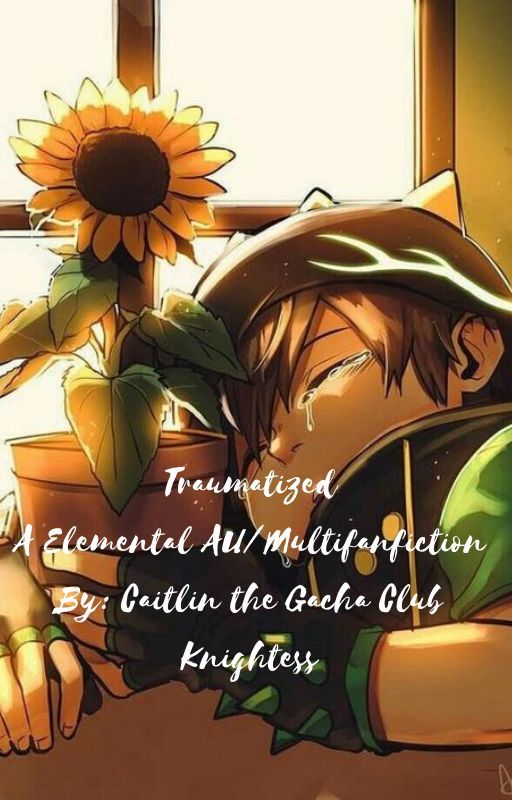 Traumatized (Elemental AU/Multifanfic) by CatherineTejam