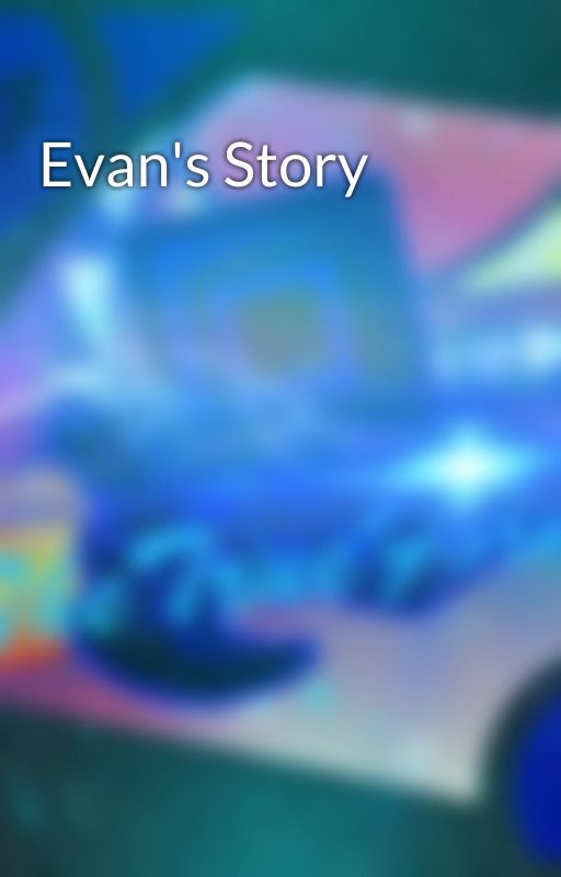 Evan's Story by GDTheTrueForm