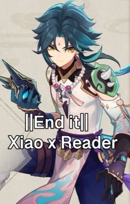 ||End It|| Xiao x Reader oneshot cover