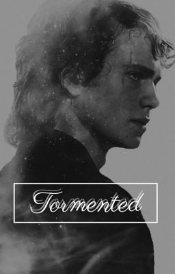 Tormented || Anakin Skywalker x Reader cover