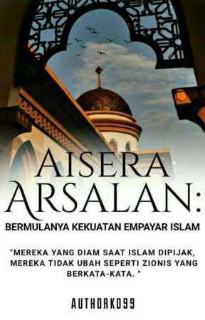 Aisera Arsalan: Bermulanya Kekuatan Empayar Islam ( COMPLETE)   by KudinaKufazly