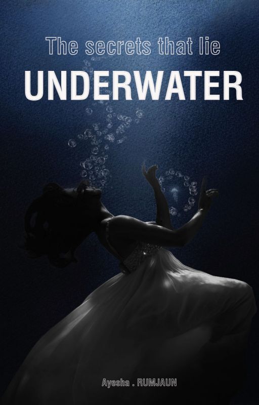 The Secrets That Lie Underwater by AyeshaAR