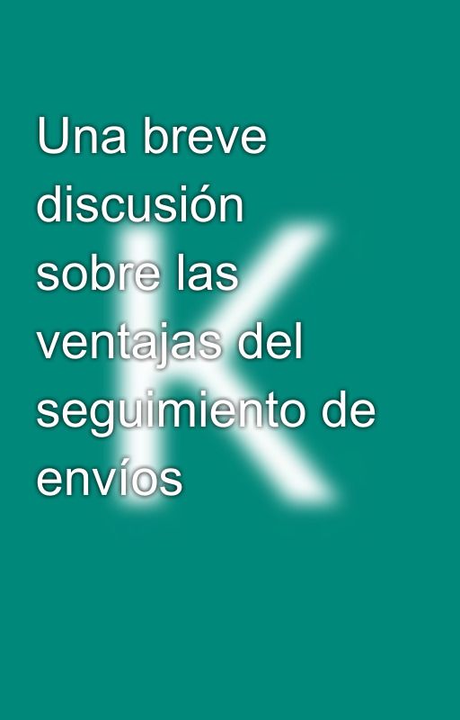 Una breve discusión sobre las ventajas del seguimiento de envíos by kyrieejax