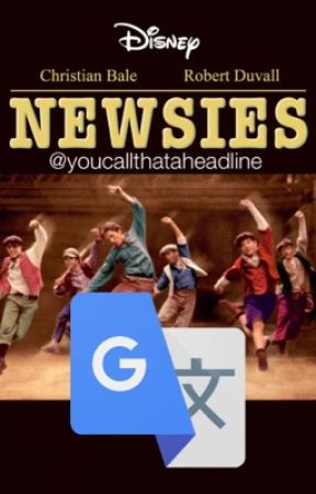 Newsies Songs Meet Google Translate by youcallthataheadline