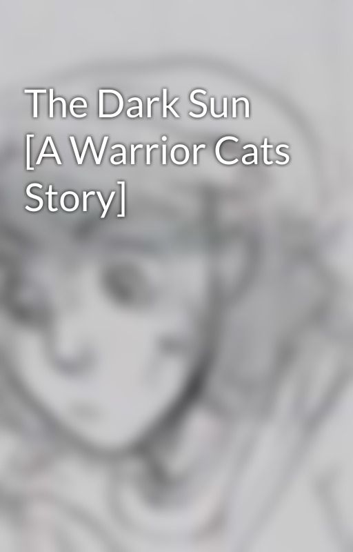 The Dark Sun [A Warrior Cats Story] by realRoiRoiJe