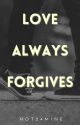 Love Always Forgives by not24mine