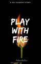 Play With Fire (Kai Parker) by adorethefics