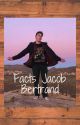 Facts Jacob bertrand by facts_actor