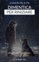 Dimentica per riniziare by tortellinialladybba