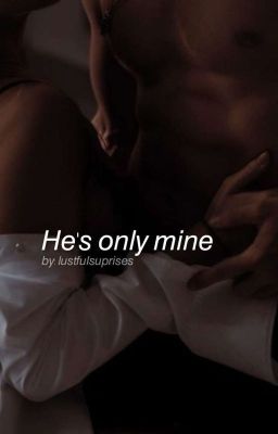 He's Only Mine{Season 1} ✔️COMPLETED✔️ cover