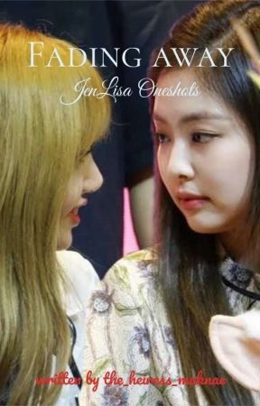 Fading Away: JenLisa Oneshots by the_heiress_maknae