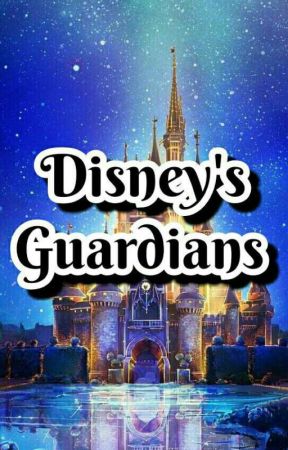 Disney's Guardians [UNDER EDITING] by Guardlet08