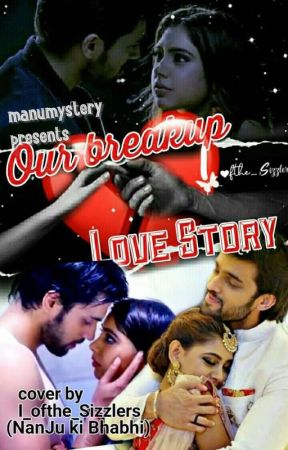 💔Our break up💔   💞love story 💞 by manumystery